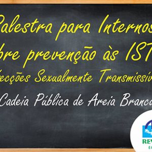 CPAB: Palestra para Internos sobre prevenção às ISTs