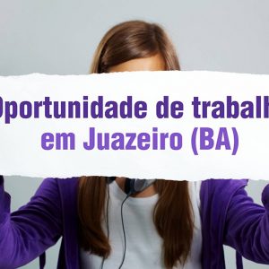 Oportunidade de trabalho em Juazeiro(BA)